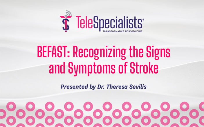 BEFAST: Signs and Symptoms of Stroke | TeleSpecialists, LLC