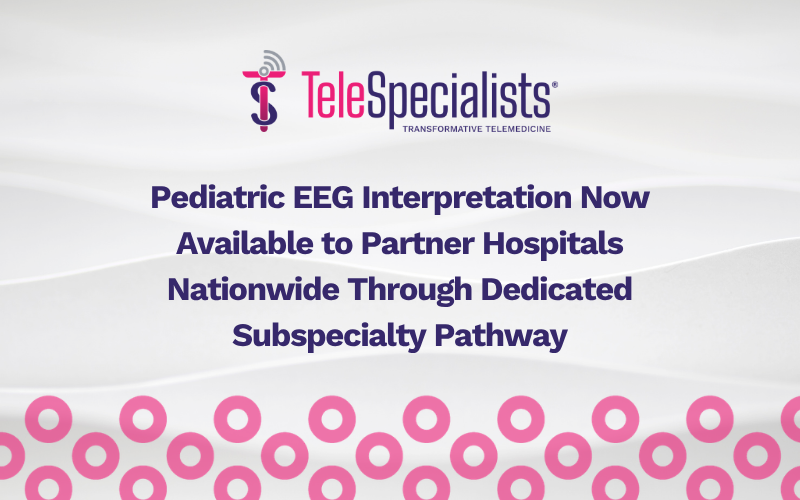 Pediatric EEG Interpretation Now Available to Partner Hospitals Nationwide Through Dedicated Subspecialty Pathway