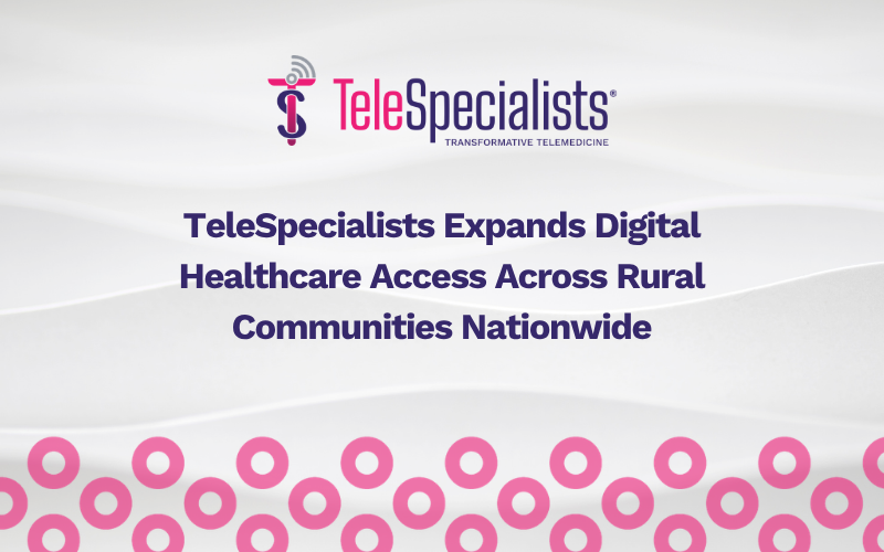 TeleSpecialists Expands Digital Healthcare Access Across Rural Communities Nationwide