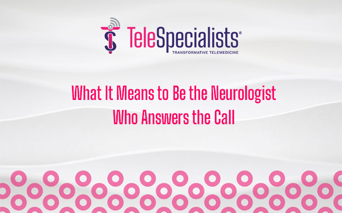 What It Means to Be the Neurologist Who Answers the Call